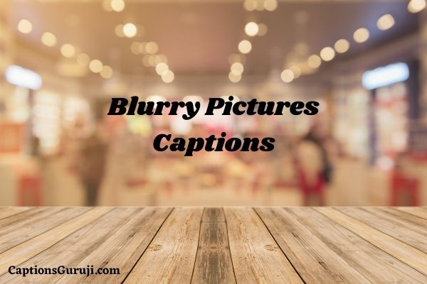 Blurry Pictures Captions