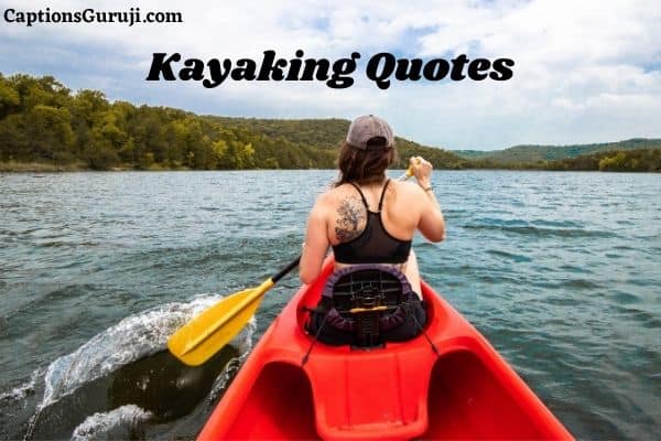 215+ Kayaking Quotes & Cool, Catchy Kayaking Captions For Instagram